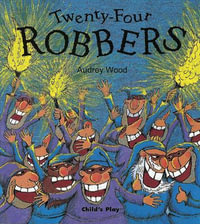 Twenty-Four Robbers : Child's Play Library - Audrey Wood