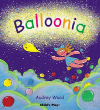 Balloonia : Child's Play Library - Audrey Wood