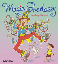 Magic Shoelaces : Child's Play Library - Audrey Wood