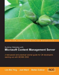 Building Websites with Microsoft Content Management Server : From Technologies to Solutions - Lim Mei Ying