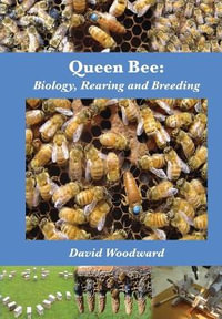 Queen Bee : Biology, Rearing and Breeding - David Woodward