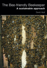 The Bee-friendly Beekeeper : A Sustainable Approach - David Heaf