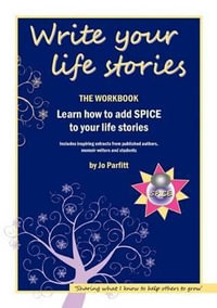 Write Your Life Stories : Learn How to Add Spice to Your Life Stories - Jo Parfitt