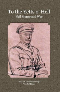 To the Yetts o' Hell : Neil Munro and War - Neil Munro