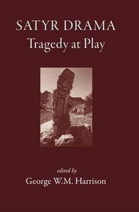 Satyr Drama : Tragedy at Play - George W. M. Harrison