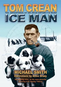 Tom Crean : Ice Man - Michael Smith