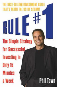 Rule #1 : The Simple Strategy for Successful Investing in Only 15 Minutes a Week - Phil Town