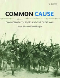 Common Cause : Commonwealth Scots and the Great War - Stuart Allan