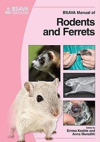 BSAVA Manual of Rodents and Ferrets : BSAVA British Small Animal Veterinary Association - Emma Keeble