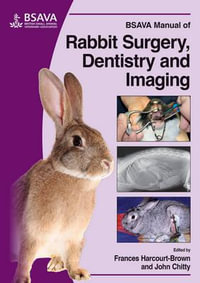 BSAVA Manual of Rabbit Surgery, Dentistry and Imaging : BSAVA British Small Animal Veterinary Association - Frances Harcourt-Brown