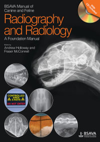 BSAVA Manual of Canine and Feline Radiography and Radiology : A Foundation Manual - Andrew Holloway