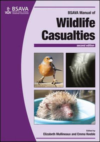 BSAVA Manual of Wildlife Casualties : BSAVA British Small Animal Veterinary Association - Elizabeth Mullineaux