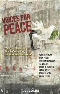 Voices for Peace:  : War, Resistance and America's Quest for Full-Spectrum Dominance - T. J. Coles