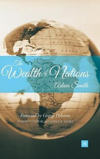 Wealth of Nations : An Inquiry Into the Nature and Causes of the Wealth of Nations - Adam Smith