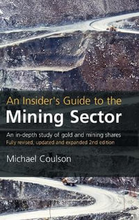 An Insider's Guide to the Mining Sector, 2nd edition : HARRIMAN HOUSE - Michael Coulson