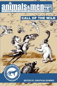 ANIMALS & MEN - ISSUES 11 - 15 - THE CALL OF THE WILD - Jonathan Downes