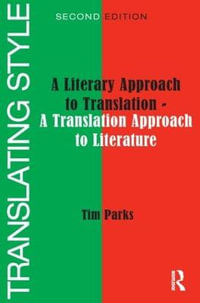 Translating Style : A Literary Approach to Translation - A Translation Approach to Literature - Tim Parks