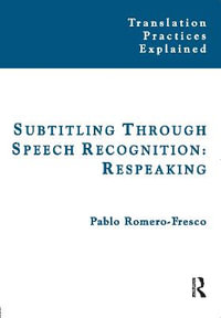 Subtitling Through Speech Recognition : Respeaking - Pablo Romero-Fresco