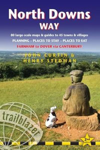 North Downs Way : Trailblazer British Walking Guides : 80 Large-Scale Walking Maps & Guides to 45 Towns & Villages - John Curtin