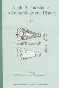 Anglo-Saxon Studies in Archaeology and History 15 : Anglo-Saxon Studies in Archaeology and History - Sally Crawford