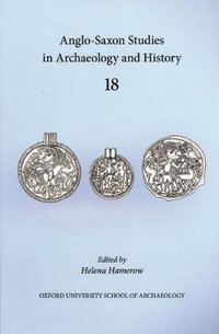 Anglo-Saxon Studies in Archaeology and History 18 : Anglo-Saxon Studies in Archaeology and History - Helena Hamerow