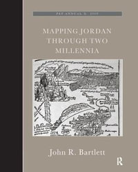 Mapping Jordan Through Two Millennia : The Palestine Exploration Fund Annual - John R. Bartlett