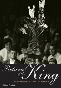 Return of the King : Elvis Presley's Great Comeback - Gillian G. Gaar