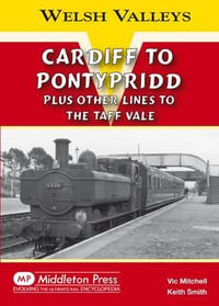 Cardiff to Pontypridd : Plus Other Lines to the Taff Vale - Vic Mitchell