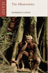 The Missionaries : An Eland Historical Travel Narrative - Norman Lewis