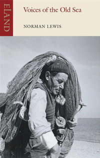 Voices of the Old Sea : An Eland Historical Travel Narrative - Norman Lewis