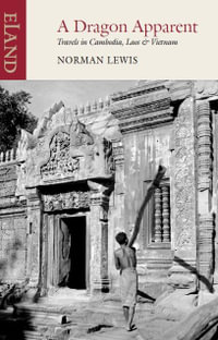 Dragon Apparent : Travels in Cambodia, Laos & Vietnam - Norman Lewis