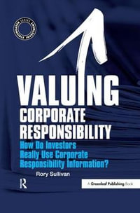 Valuing Corporate Responsibility : How Do Investors Really Use Corporate Responsibility Information? - Rory Sullivan