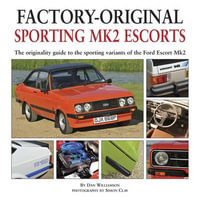 Factory-original Sporting Mk2 Escorts : The Originality Guide to the Sporting Versions of Ford's Escort Mk2, from 1975 to 1980, Including the Sport, Mexico, RS1800 and RS2000 - Dan Williamson