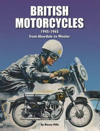 British Motorcycles 1945-1965 : From Aberdale to Wooler - Rinsey Mills