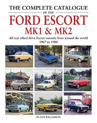 The Complete Catalogue of the Ford Escort MK1 & MK2 - Dan Williamson