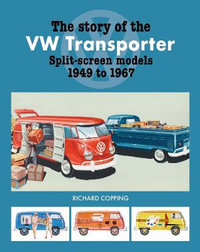 The Story of the VW Transporter 1949-1967 - Richard Copping