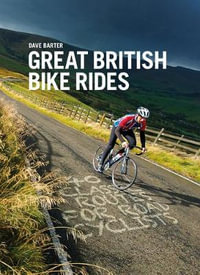 Great British Bike Rides : 40 classic routes for road cyclists - Dave Barter