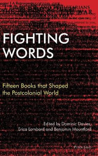 Fighting Words : Fifteen Books that Shaped the Postcolonial World - Tessa Roynon