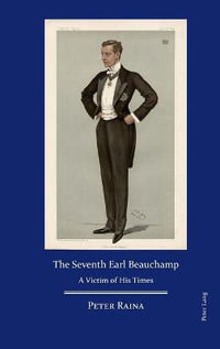 The Seventh Earl Beauchamp : A Victim of His Times - Peter Raina