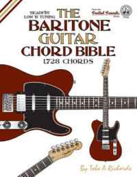 The Baritone Guitar Chord Bible : Low B Tuning 1,728 Chords - Tobe a. Richards