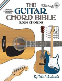 The Guitar Chord Bible : Standard Tuning 3,024 Chords - Tobe a. Richards