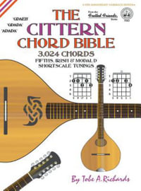 The Cittern Chord Bible : Fifths, Irish & Modal D Shortscale Tunings 3,024 Chords - Tobe a. Richards