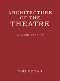 Architecture of the Theatre : Volume 2 - Grigory Barkhin