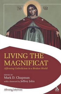 Living the Magnificat : Affirming Catholicism in a Broken World - Mark Chapman