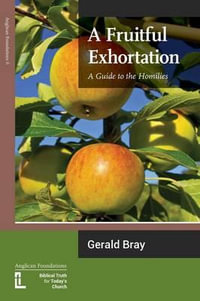 A Fruitful Exhortation : A Guide to the Homilies - Gerald L. Bray