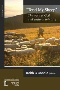 Tend My Sheep : The word of God and pastoral ministry - Keith Condie