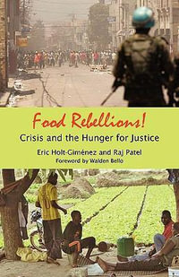 Food Rebellions! : Forging Food Sovereignty to Solve the Global Food Crisis - Eric Holt-Gimenez