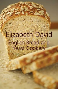 English Bread and Yeast Cookery - Elizabeth David