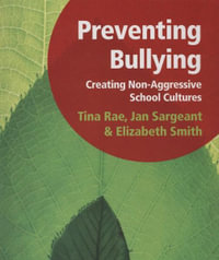 Preventing Bullying : Creating Non-Aggressive School Cultures - Tina Rae