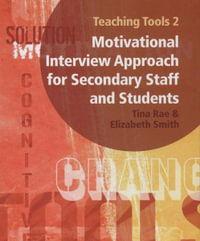 A Motivational Interview Approach for Secondary Staff and Students : Teaching Tools - Tina Rae